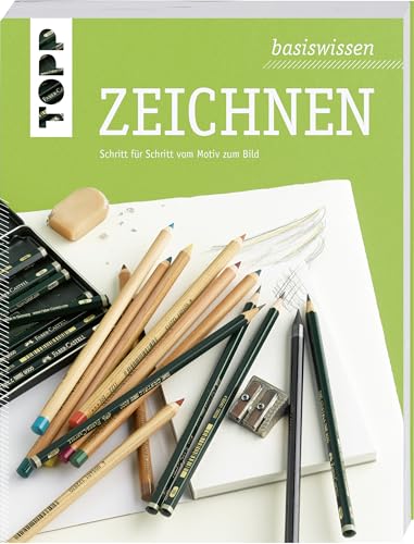 basiswissen Zeichnen: Schritt für Schritt vom Motiv zum Bild von TOPP