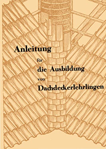 Anleitung für die Ausbildung von Dachdeckerlehrlingen - Dachdecker Lehrbuch