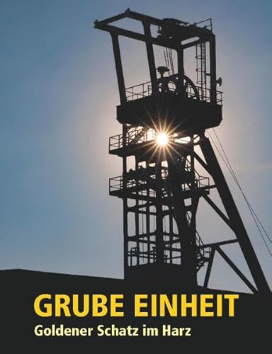 Grube Einheit: Goldener Schatz im Harz