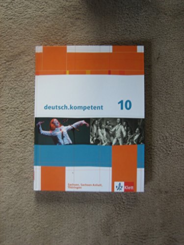 deutsch.kompetent 10. Ausgabe Sachsen, Sachsen-Anhalt, Thüringen: Schulbuch mit Onlineangebot Klasse 10 (deutsch.kompetent. Ausgabe für Sachsen, Sachsen-Anhalt und Thüringen ab 2011) von Klett Ernst /Schulbuch