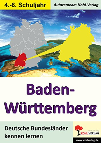 Baden-Württemberg: Deutsche Bundesländer kennen lernen von Kohl-Verlag