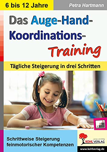 Das Auge-Hand-Koordinations-Training: Tägliche Steigerung in drei Schritten von Kohl Verlag