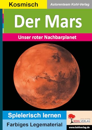 Der Mars: Unser roter Nachbarplanet (Montessori-Reihe: Lern- und Legematerial) von Kohl Verlag