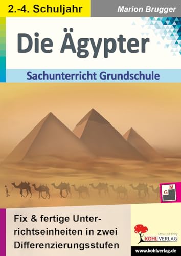 Die Ägypter: Fix & fertige Unterrichtseinheiten für die Grundschule in zwei Differenzierungsstufen von Kohl Verlag