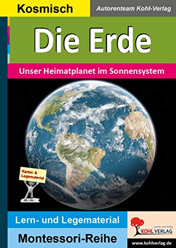 Die Erde: Unser Heimatplanet im Sonnensystem (Montessori-Reihe: Lern- und Legematerial)