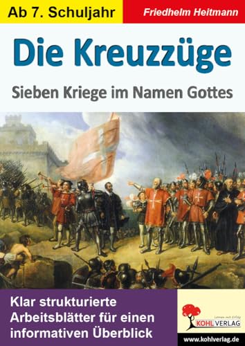 Die Kreuzzüge: Sieben Kriege im Namen Gottes von KOHL VERLAG Der Verlag mit dem Baum