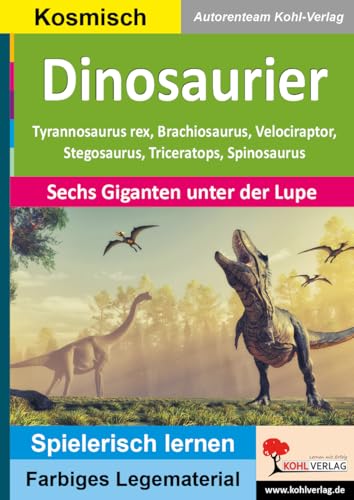 Dinosaurier: Sechs Giganten unter der Lupe (Montessori-Reihe: Lern- und Legematerial) von Kohl Verlag