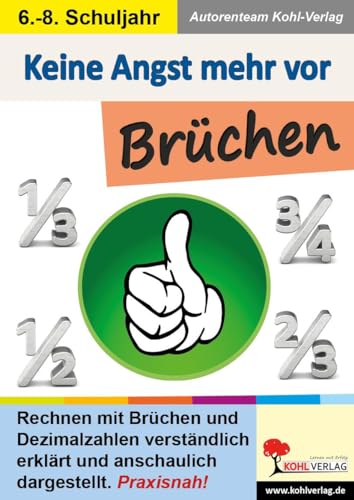 Keine Angst mehr vor Brüchen: Rechnen mit Brüchen und Dezimalzahlen verständlich erklärt und anschaulich dargestellt Keine Angst mehr vor Brüchen: Rechnen mit Brüchen und Dezimalzahlen verständlich erklärt und anschaulich dargestellt