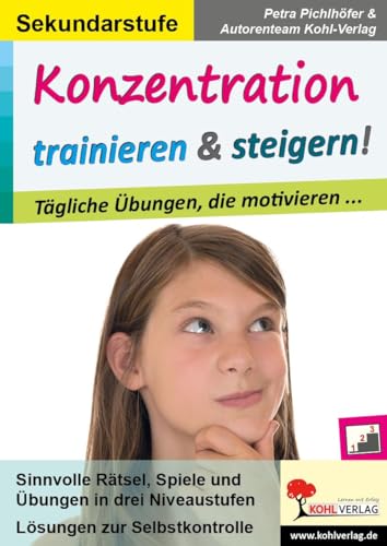 Konzentration trainieren & steigern! / Sekundarstufe: Tägliche Übungen, die motivieren .... von Kohl Verlag