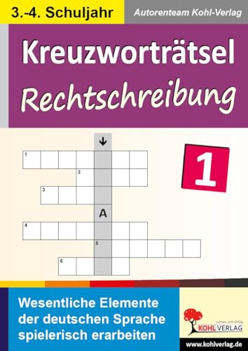 Kreuzworträtsel Rechtschreibung: Wesentliche Elemente der deutschen Sprache spielerisch erarbeiten von Kohl Verlag