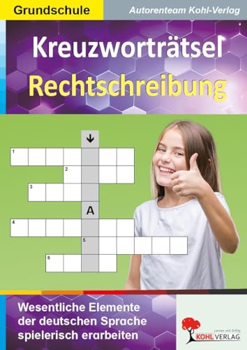 Kreuzworträtsel Rechtschreibung: Wesentliche Elemente der deutschen Sprache spielerisch erarbeiten