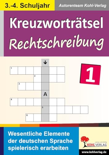 Kreuzworträtsel Rechtschreibung: Wesentliche Elemente der deutschen Sprache spielerisch erarbeiten Kreuzworträtsel Rechtschreibung: Wesentliche Elemente der deutschen Sprache spielerisch erarbeiten