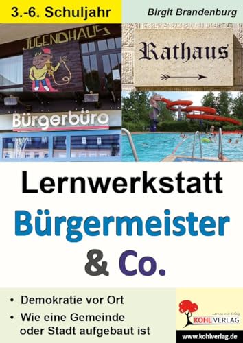 Lernwerkstatt Bürgermeister & Co: Demokratie in meinem Wohnort von Kohl Verlag