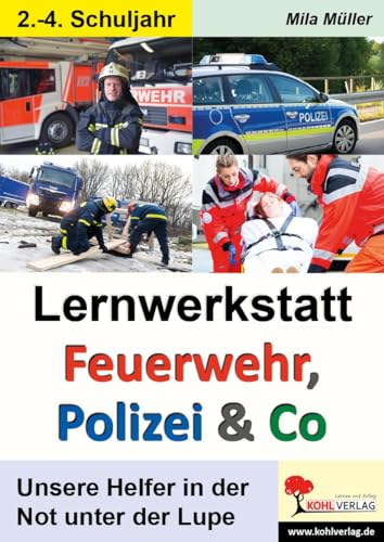 Lernwerkstatt Feuerwehr, Polizei und Co: Unsere Helfer in der Not unter der Lupe von Kohl Verlag
