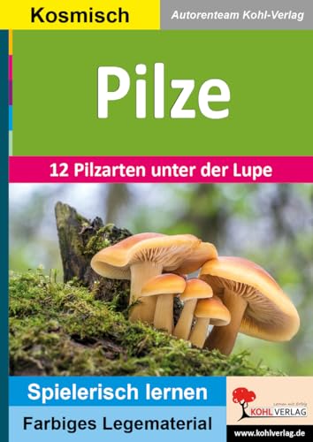 Pilze: 12 Pilzarten unter der Lupe (Montessori-Reihe: Lern- und Legematerial) von KOHL VERLAG Der Verlag mit dem Baum