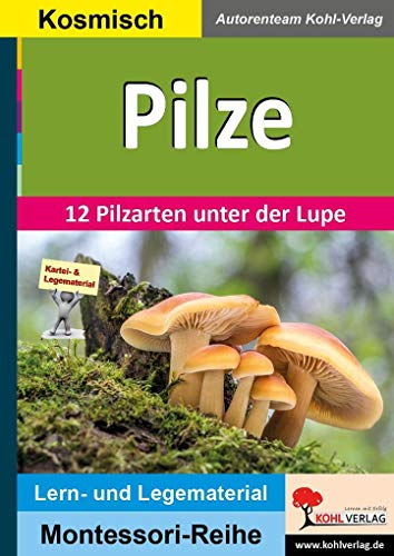 Pilze: 12 Pilzarten unter der Lupe (Montessori-Reihe: Lern- und Legematerial)