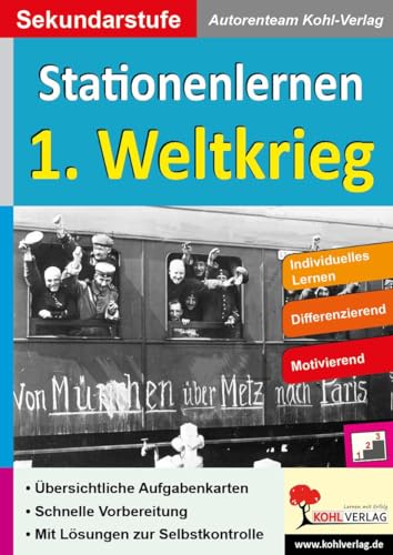 Stationenlernen 1. Weltkrieg: Kopiervorlagen zum Einsatz in der Sekundarstufe von Kohl Verlag