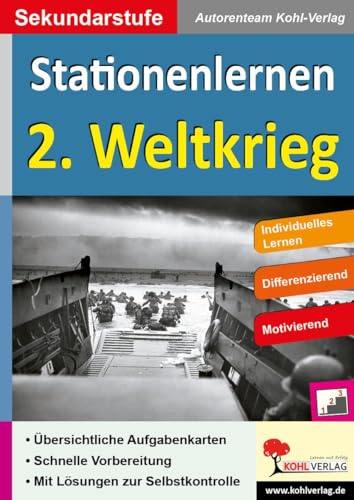 Stationenlernen 2. Weltkrieg: Kopiervorlagen zum Einsatz in der Sekundarstufe von Kohl Verlag