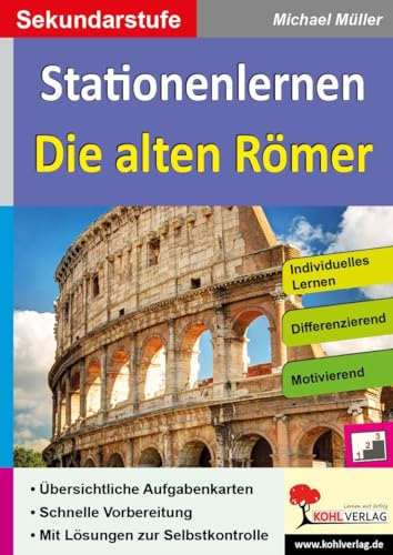 Stationenlernen Die alten Römer: Kopiervorlagen zum Einsatz in der Sekundarstufe von Kohl Verlag