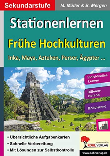 Stationenlernen Frühe Hochkulturen: Inka, Maya, Azteken, Perser, Ägypter ... von Kohl Verlag