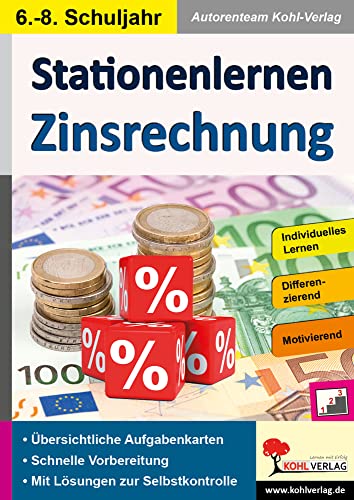 Stationenlernen Zinsrechnung: Kopiervorlagen zum Einsatz im 6.-8. Schuljahr von KOHL VERLAG Der Verlag mit dem Baum