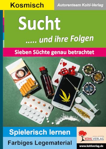 Sucht ..... und ihre Folgen: Sieben Süchte genau betrachtet (Montessori-Reihe: Lern- und Legematerial) von Kohl Verlag