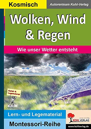 Wolken, Wind & Regen: Wie unser Wetter entsteht (Montessori-Reihe: Lern- und Legematerial) von Kohl Verlag