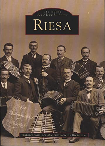 Riesa: Von e. Autorenteam d. Museumsverein Riesa: Heike Bertthold, Herbert Küttner, Irma Manns u. a.