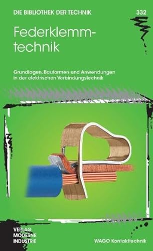Federklemmtechnik: Grundlagen, Bauformen und Anwendungen in der elektrischen Verbindungstechnik (Die Bibliothek der Technik (BT)) von Die Bibliothek der Technik