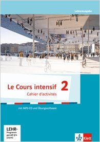 Le Cours intensif 2 Allgemeine Ausgabe 3. Fremdsprache ab 2016 Cahier d'activités Lehrerausgabe mit Lösungen, MP3-CD und Übungssoftware 2. Lernjahr Le Cours intensif 2 Allgemeine Ausgabe 3. Fremdsprache ab 2016 Cahier d'activités Lehrerausgabe mit Lösungen, MP3-CD und Übungssoftware 2. Lernjahr