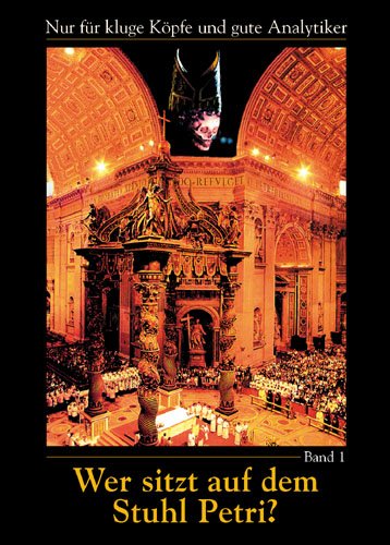 Wer sitzt auf dem Stuhl Petri? Bd. 1: Nur für kluge Köpfe und gute Analytiker Wer sitzt auf dem Stuhl Petri? Bd. 1: Nur für kluge Köpfe und gute Analytiker von Gabriele Verlag
