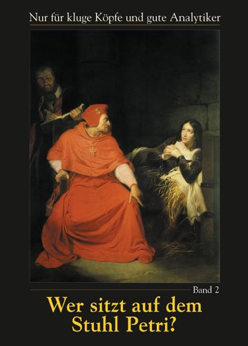Wer sitzt auf dem Stuhl Petri? Bd. 2: Nur für kluge Köpfe und gute Analytiker Wer sitzt auf dem Stuhl Petri? Bd. 2: Nur für kluge Köpfe und gute Analytiker von Gabriele Verlag