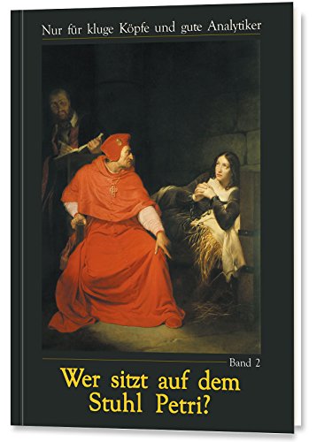 Wer sitzt auf dem Stuhl Petri? Bd. 2: Nur für kluge Köpfe und gute Analytiker