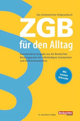ZGB für den Alltag: Kommentierte Ausgabe aus der Beobachter-Beratungspraxis ZGB für den Alltag: Kommentierte Ausgabe aus der Beobachter-Beratungspraxis von Beobachter-Edition