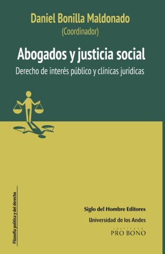 Abogados y justicia social: Derecho de interés público y clínicas jurídicas Abogados y justicia social: Derecho de interés público y clínicas jurídicas