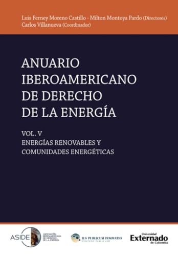 Anuario iberoamericano de derecho de la energía: Energías renovables y comunidades energéticas. Vol. V Anuario iberoamericano de derecho de la energía: Energías renovables y comunidades energéticas. Vol. V von Universidad Externado de Colombia