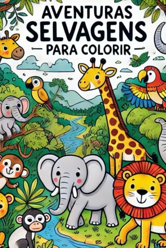 Aventuras Selvagens para Colorir: Desenhos Incríveis de Animais do Mundo Todo Aventuras Selvagens para Colorir: Desenhos Incríveis de Animais do Mundo Todo von Independently published