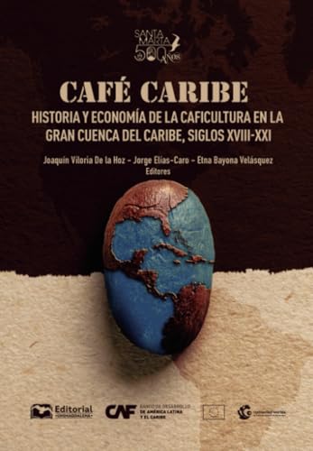 Café Caribe: Historia y economía de la caficultura en la Gran Cuenca del Caribe, siglos XVIII-XXI Café Caribe: Historia y economía de la caficultura en la Gran Cuenca del Caribe, siglos XVIII-XXI von Editorial Unimagdalena