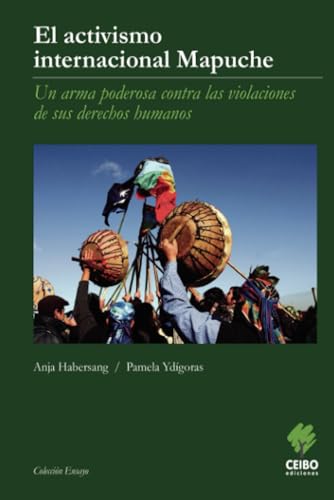 EL ACTIVISMO INTERNACIONAL MAPUCHE EL ACTIVISMO INTERNACIONAL MAPUCHE von Ceibo Ediciones