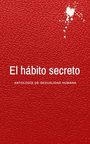 El hábito secreto: Antología de sexualidad humana El hábito secreto: Antología de sexualidad humana von Serie Periferia