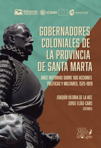 Gobernadores coloniales de la provincia de Santa Marta: Once historias sobre sus acciones políticas y militares, 1525-1820 Gobernadores coloniales de la provincia de Santa Marta: Once historias sobre sus acciones políticas y militares, 1525-1820 von Editorial Unimagdalena