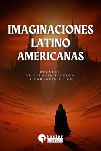 Imaginaciones latinoamericanas: Relatos de ciencia ficción y fantasía épica Imaginaciones latinoamericanas: Relatos de ciencia ficción y fantasía épica von Independently published
