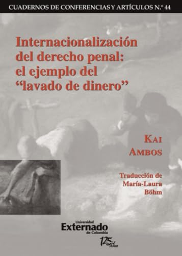 Internacionalización del derecho penal: el ejemplo del lavado de dinero Internacionalización del derecho penal: el ejemplo del lavado de dinero von Universidad Externado de Colombia