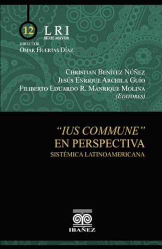 Ius commune en perspectiva sistémica latinoamericana Ius commune en perspectiva sistémica latinoamericana von Grupo Editorial Ibañez