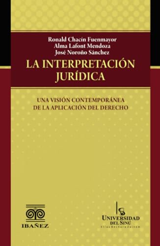 La interpretación jurídica: una visión contemporánea de la aplicación del derecho La interpretación jurídica: una visión contemporánea de la aplicación del derecho von Grupo Editorial Ibañez