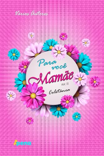 Para você Mamãe, vol. II: Coletânea Para você Mamãe, vol. II: Coletânea von Independently published