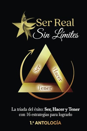 SER REAL SIN LÍMITES: La tríada del éxito: Ser, Hacer y Tener con 16 estrategias para lograrlo / Antología SER REAL SIN LÍMITES: La tríada del éxito: Ser, Hacer y Tener con 16 estrategias para lograrlo / Antología von Independently published