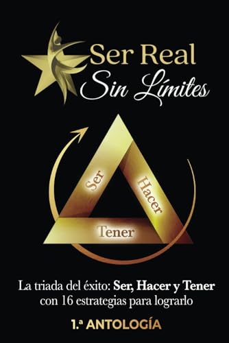 SER REAL SIN LÍMITES: La tríada del éxito: Ser, Hacer y Tener con 16 estrategias para lograrlo / Antología SER REAL SIN LÍMITES: La tríada del éxito: Ser, Hacer y Tener con 16 estrategias para lograrlo / Antología von Independently published