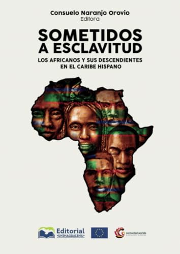 Sometidos a esclavitud: Los africanos y sus descendientes en el Caribe hispano Sometidos a esclavitud: Los africanos y sus descendientes en el Caribe hispano von Editorial Unimagdalena