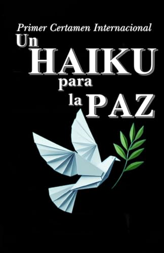 UN HAIKU PARA LA PAZ: Primer Certamen Internacional UN HAIKU PARA LA PAZ: Primer Certamen Internacional von Independently published